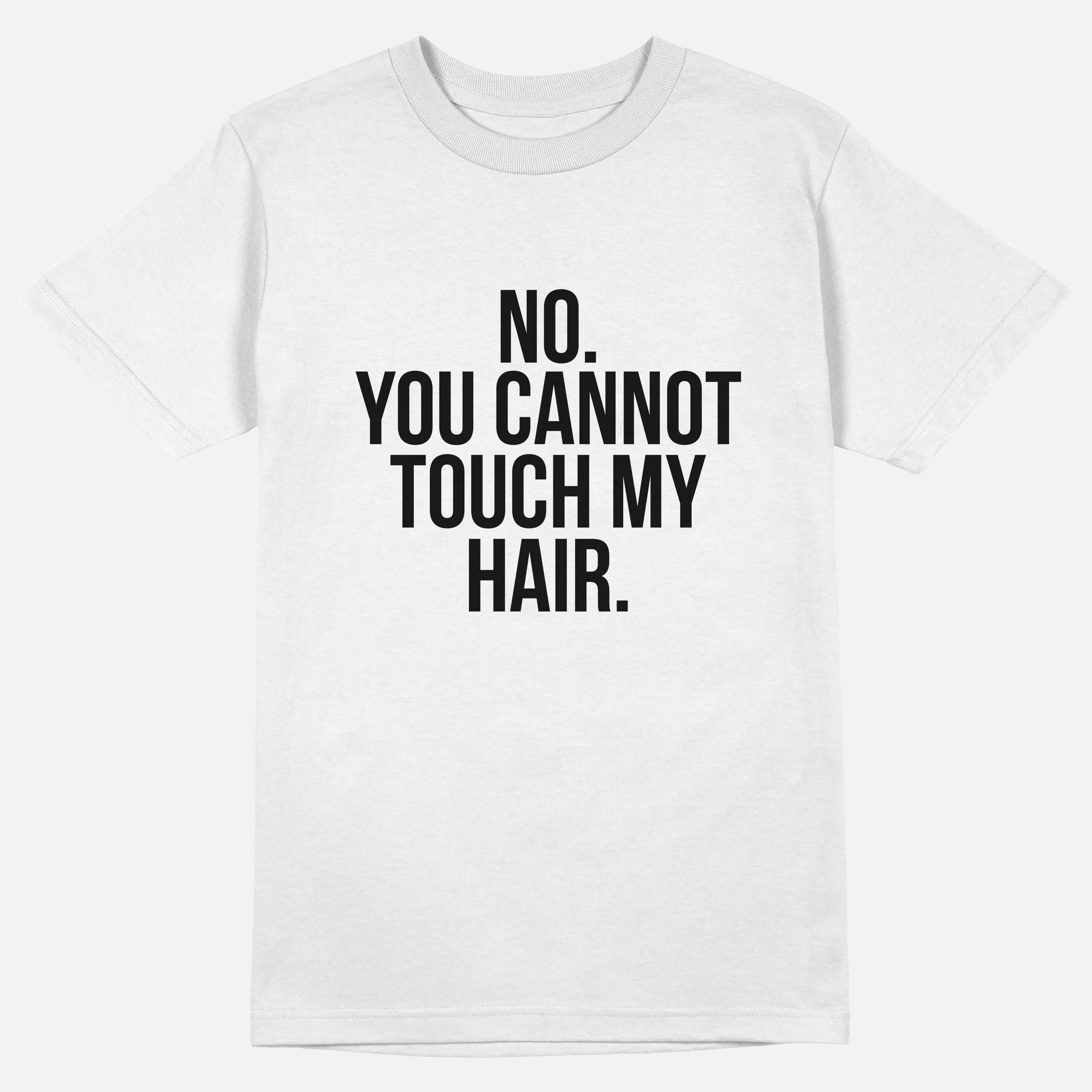 No. You Cannot Touch My Hair.  | Tee