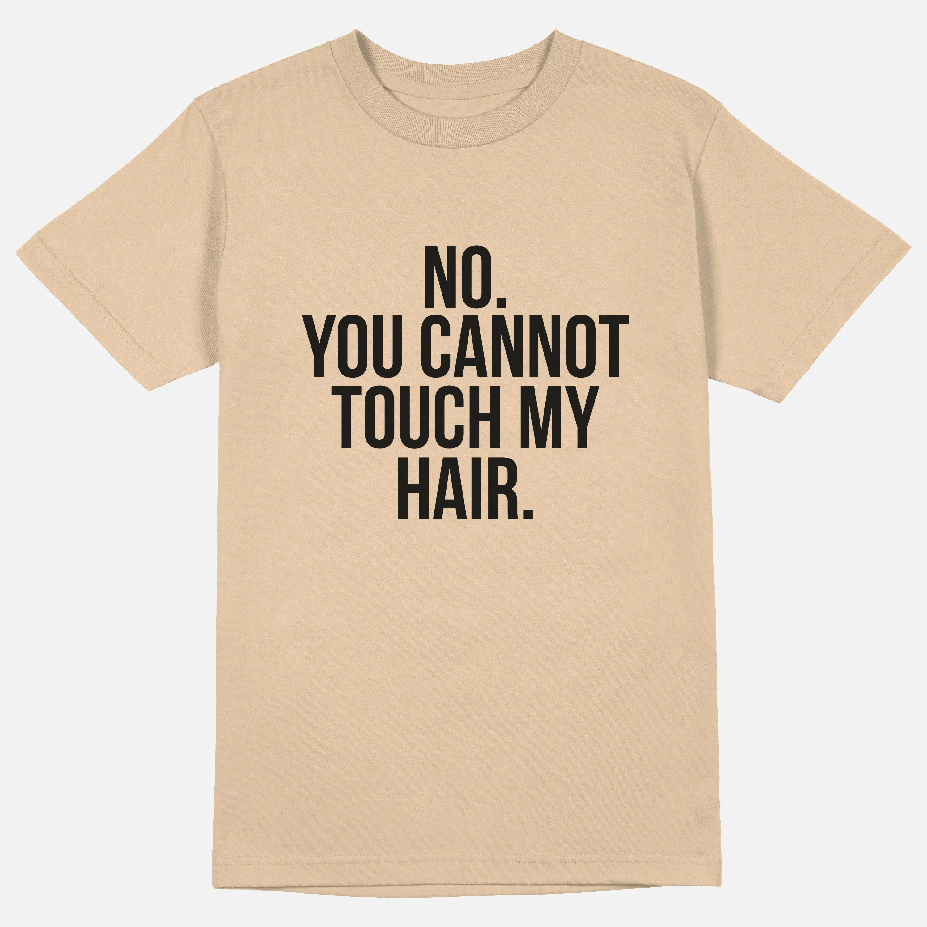 No. You Cannot Touch My Hair.  | Tee