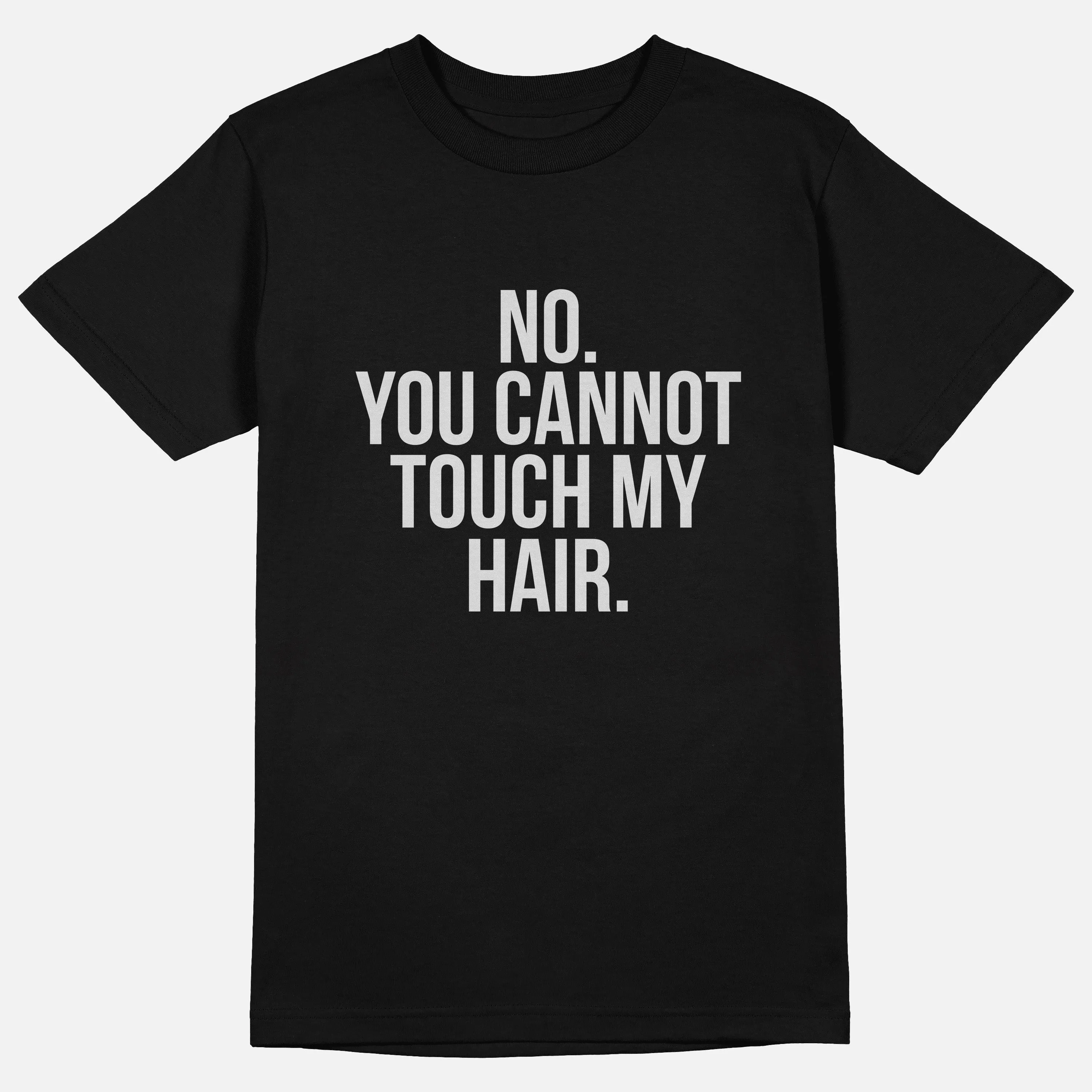 No. You Cannot Touch My Hair.  | Tee